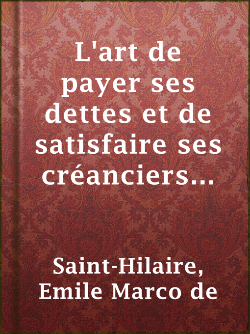 Title details for L'art de payer ses dettes et de satisfaire ses créanciers sans débourser un sou by Emile Marco de Saint-Hilaire - Available